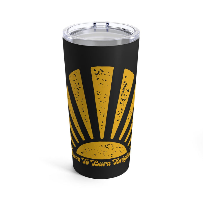 Born to Burn Brighter Tumbler 20oz - Kate Burton Company