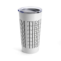 I'm Tired Tumbler 20oz - Kate Burton Company