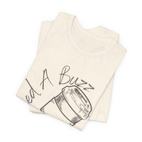 I Need a Buzz Jersey Short Sleeve Tee - Kate Burton Company