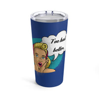 I've Had Better Tumbler 20oz - Kate Burton Company