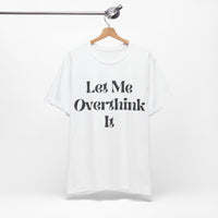 Let Me Overthink It Jersey Short Sleeve Tee - Kate Burton Company