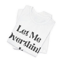 Let Me Overthink It Jersey Short Sleeve Tee - Kate Burton Company