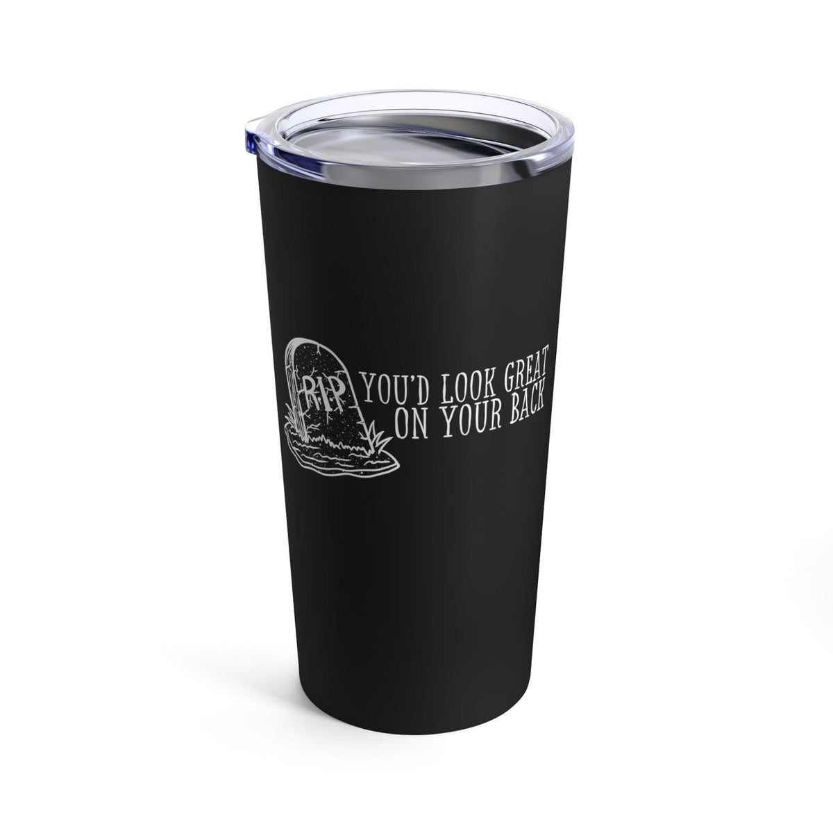 You’d Look Great On Your Back Tumbler 20oz - Kate Burton Company