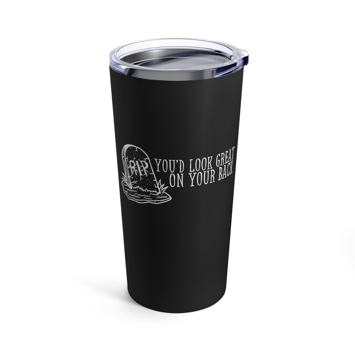 You’d Look Great On Your Back Tumbler 20oz - Kate Burton Company